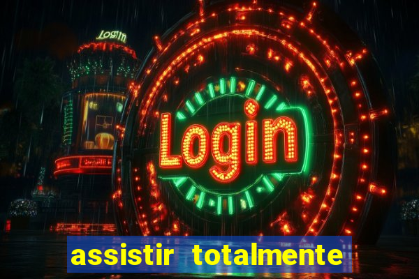 assistir totalmente demais online